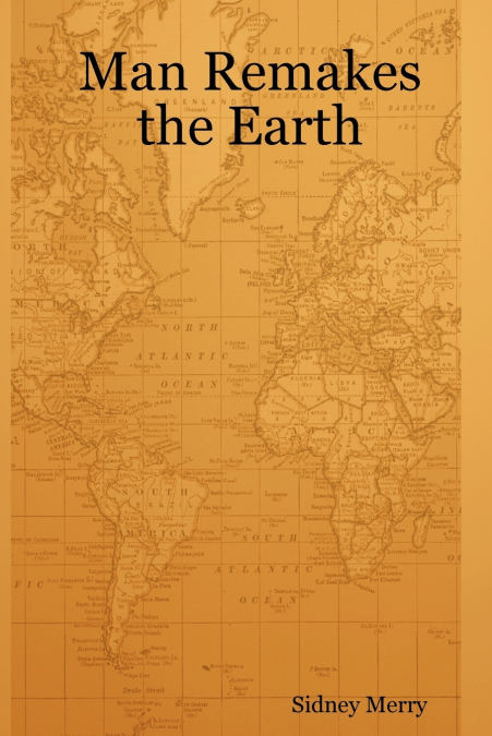 Man Remakes the Earth