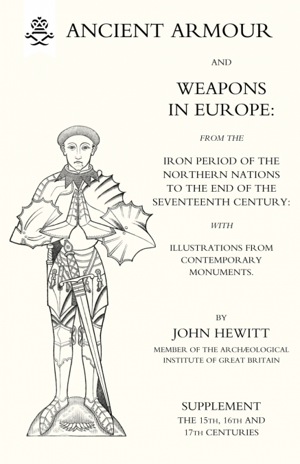 ANCIENT ARMOUR AND WEAPONS IN EUROPE (Three Volumes) Volume 3
