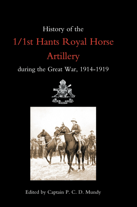HISTORY OF THE 1/1ST HANTS ROYAL HORSE ARTILLERY DURING THE GREAT WAR 1914-1919