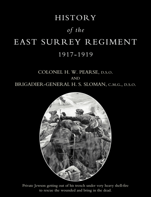 HISTORY OF THE EAST SURREY REGIMENT Volumes III (1917-1919)