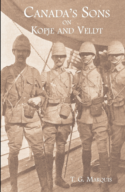 CANADA’S SONS ON KOPJE AND VELDTA Hstorical Account of the Canadian Contingents