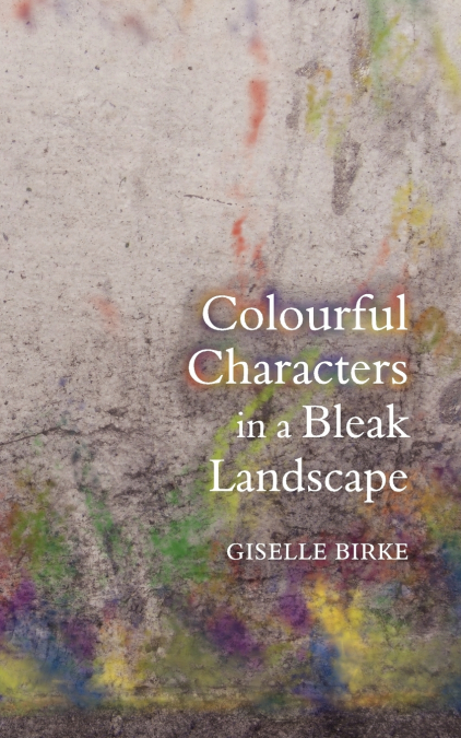 Colourful Characters in a Bleak Landscape