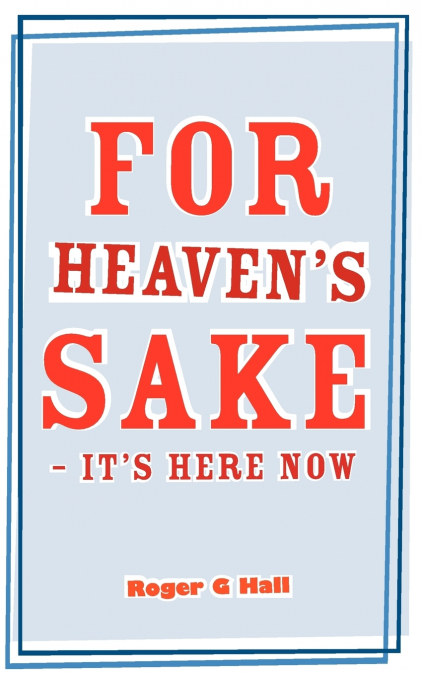 For Heaven’s Sake - It’s Here Now