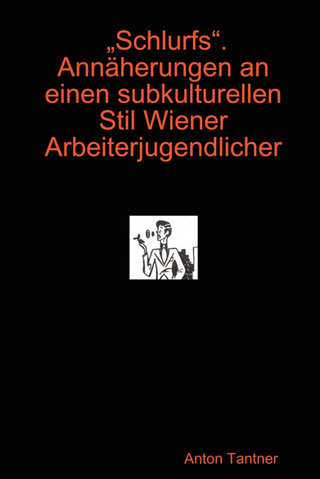 'Schlurfs'. Annäherungen an einen subkulturellen Stil Wiener Arbeiterjugendlicher