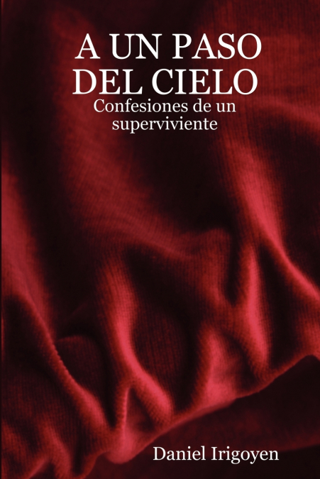 A Un Paso del Cielo - Confesiones de Un Superviviente