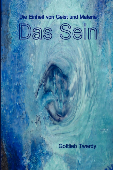 Das Sein. Die Einheit von Geist und Materie