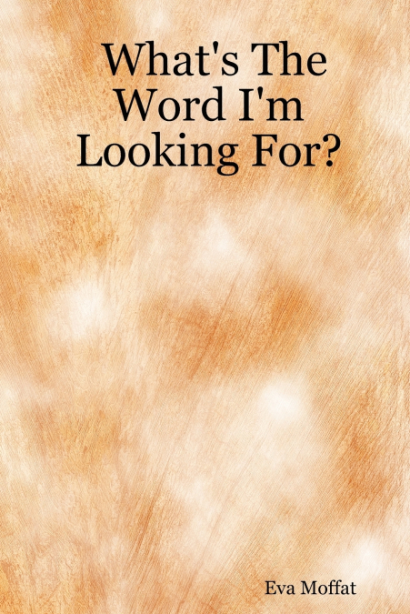 What’s The Word I’m Looking For?