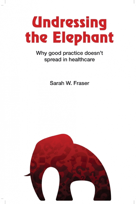 Undressing the Elephant; Why Good Practice Doesn’t Spread in Healthcare