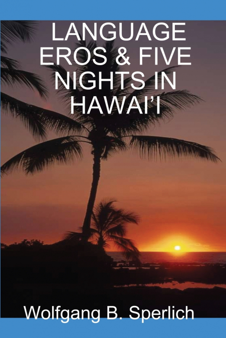 LANGUAGE EROS & FIVE NIGHTS IN HAWAI’I