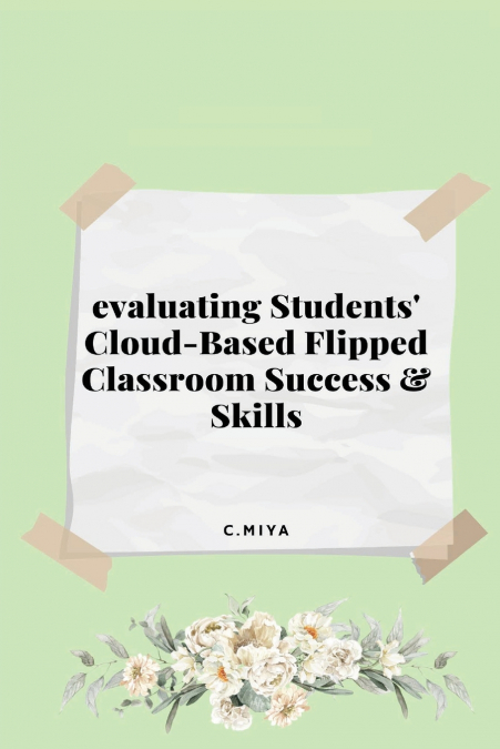 evaluating Students’ Cloud-Based Flipped Classroom Success and Skills
