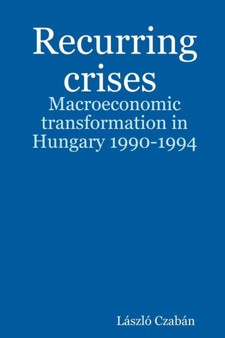 Recurring Crises. Macroeconomic Transformation in Hungary 1990-1994