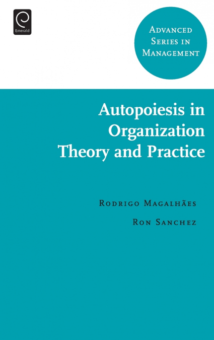 Autopoiesis in Organization Theory and Practice