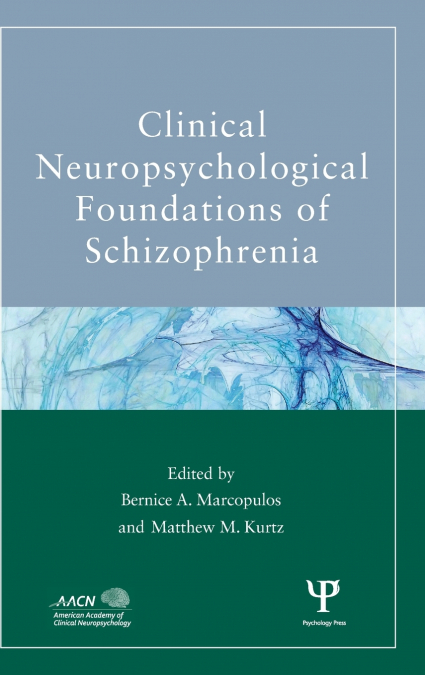 Clinical Neuropsychological Foundations of Schizophrenia