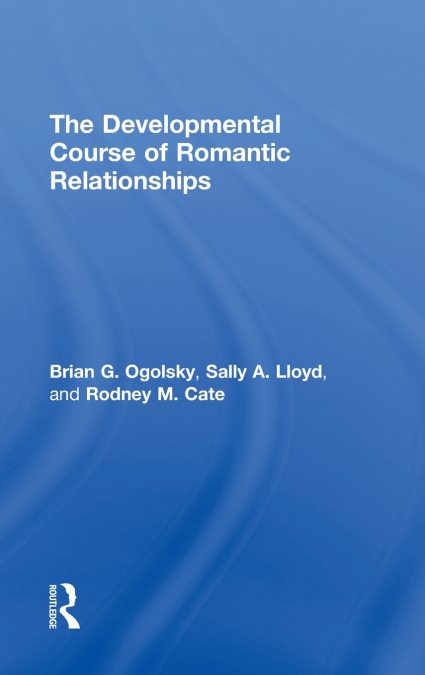 The Developmental Course of Romantic Relationships