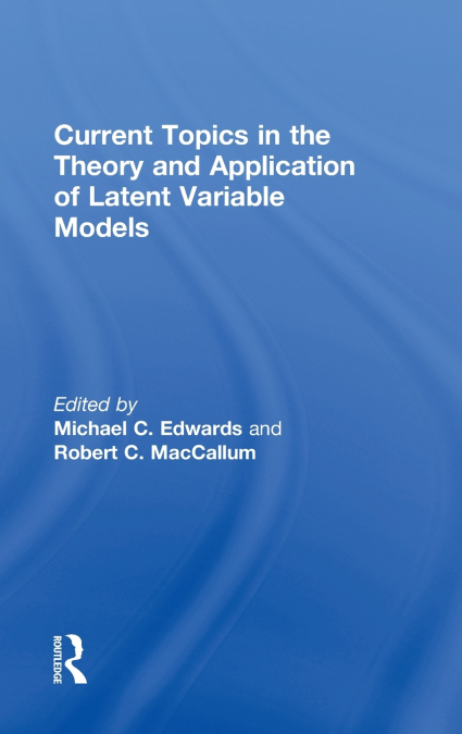 Current Topics in the Theory and Application of Latent Variable Models