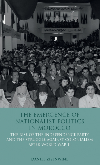 The Emergence of Nationalist Politics in Morocco