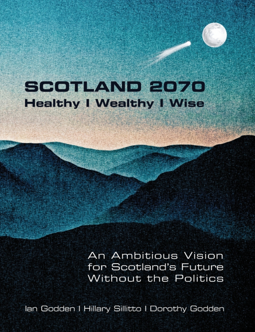 SCOTLAND 2070.  Healthy | Wealthy | Wise