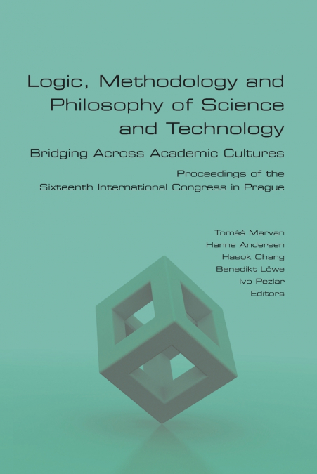 Logic, Methodology and Philosophy of Science and Technology.  Bridging Across Academic Cultures. Proceedings of the Sixteenth International Congress in Prague