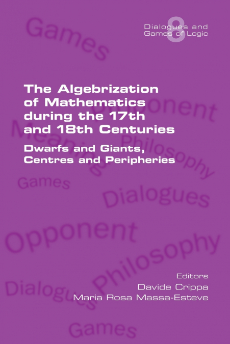 The Algebrization of Mathematics during the 17th and 18th Centuries.  Dwarfs and Giants, Centres and Peripheries