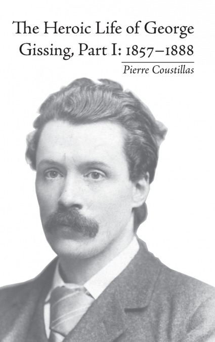 The Heroic Life of George Gissing, Part I