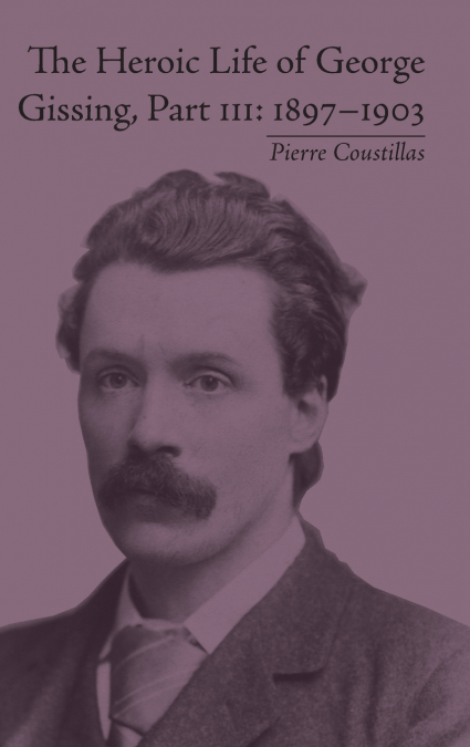 The Heroic Life of George Gissing, Part III