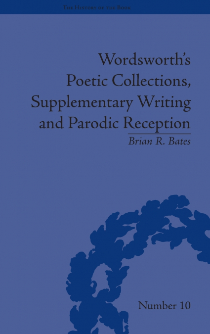 Wordsworth’s Poetic Collections, Supplementary Writing and Parodic Reception