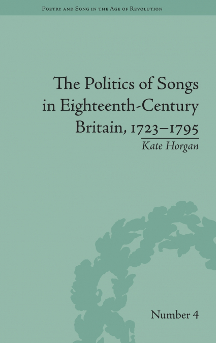 The Politics of Songs in Eighteenth-Century Britain, 1723�1795