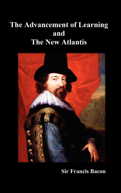 The Advancement of Learning and the New Atlantis (Truly Hardcover)