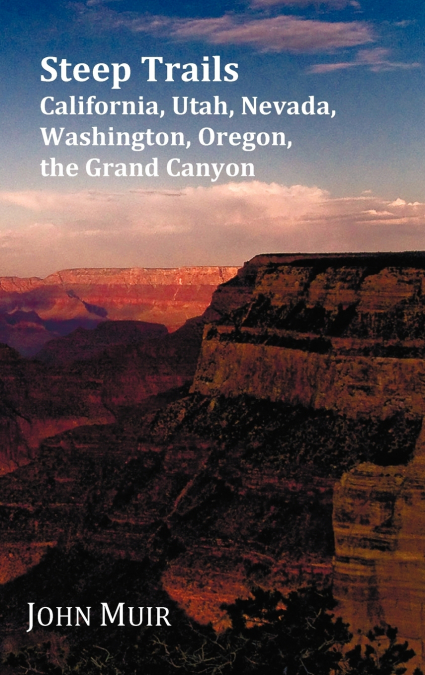 Steep Trails - California, Utah, Nevada, Washington, Oregon, The Grand Canyon