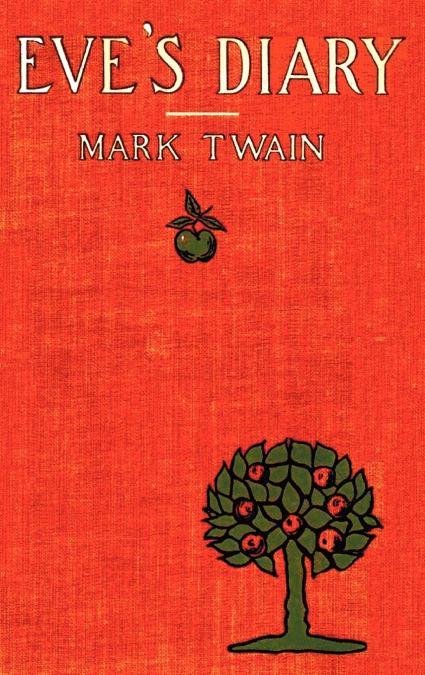 Eve’s Diary, Complete with Original Cover Design and Over 50 Illustrations