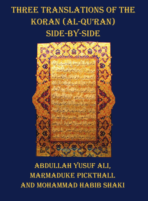 Three Translations of the Koran (Al-Qur’an) - Side by Side with Each Verse Not Split Across Pages