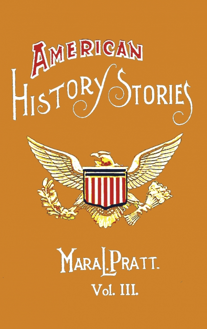 American History Stories, Volume III - With Original Illustrations