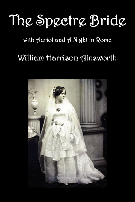 The Spectre Bride, Auriol or the Elixir of Life, and a Night in Rome