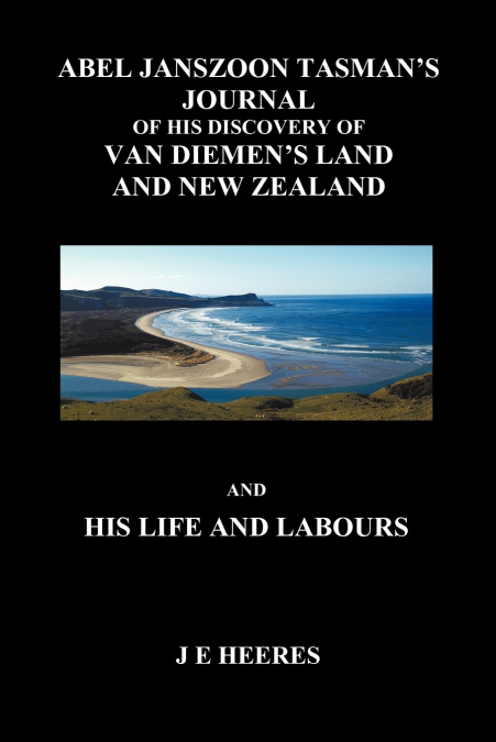 Abel Janzoon Tasman’s Journal and His Life and Labours (Paperback)