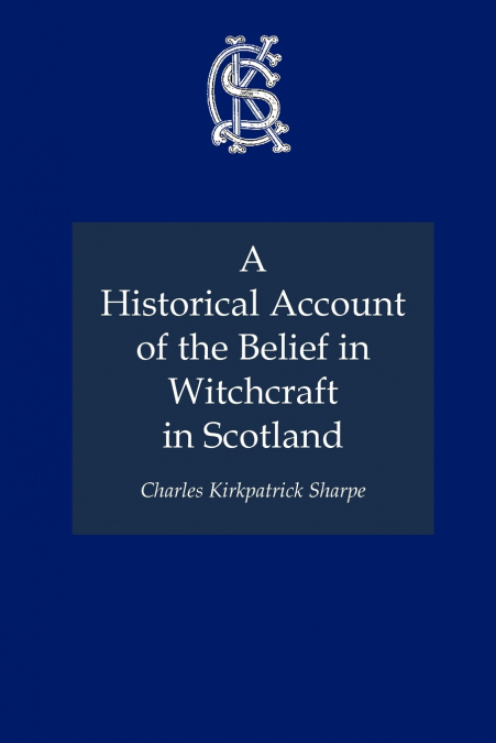 A Historical Account of the Belief in Witchcraft in Scotland