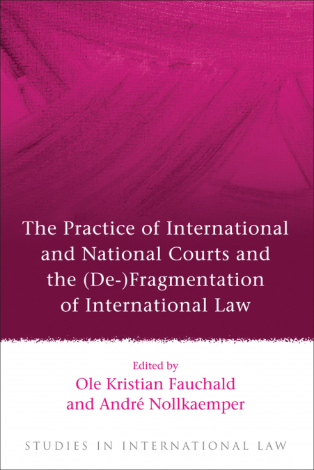Practice of International and National Courts and the (de-)Fragmentation of International Law