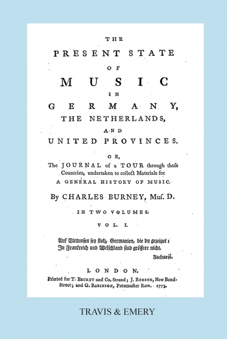 The Present State of Music in Germany, The Netherlands and United Provinces. [Vol.1. - 390 pages. Facsimile of the first edition, 1773.]
