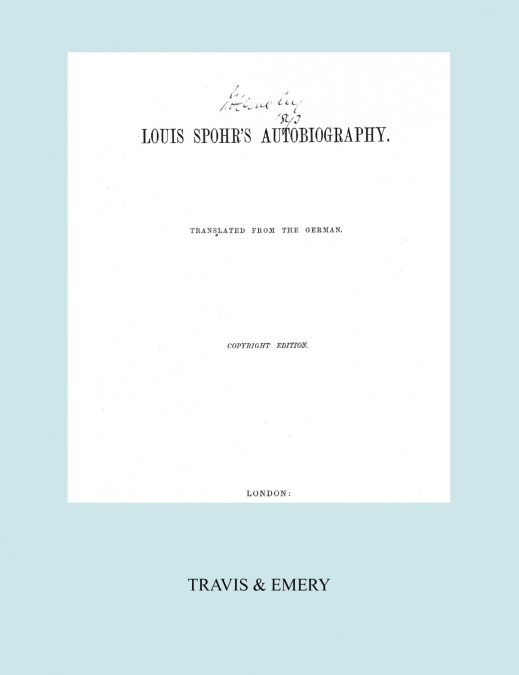 Louis Spohr’s Autobiography. (2 vols in 1 book.  Facsimile of 1865 copyright edition).