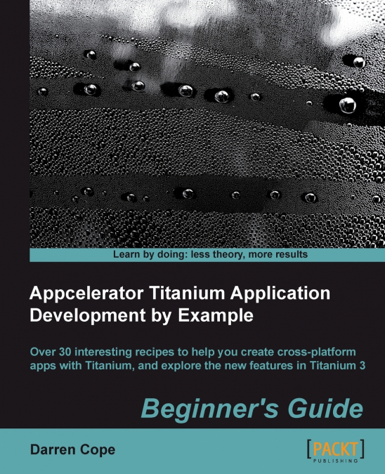Appcelerator Titanium Application Development by Example Beginner’s Guide