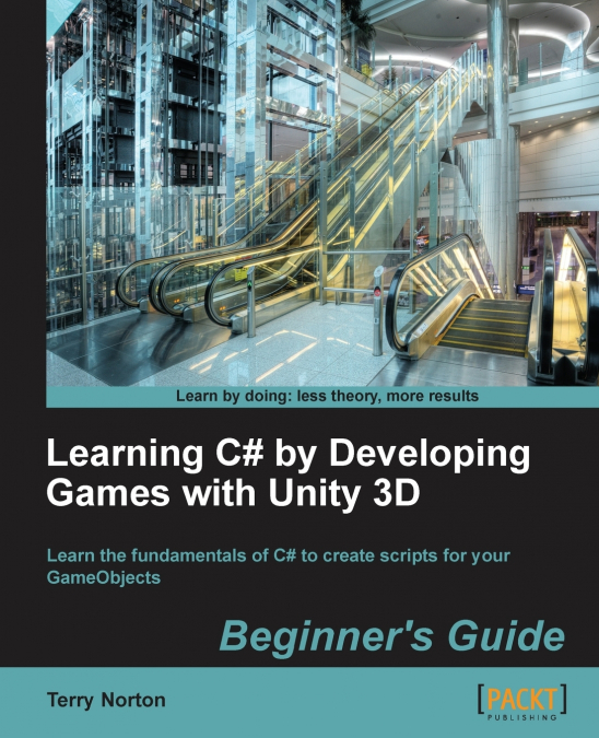 Learning C# by Developing Games with Unity 3D Beginner’s Guide