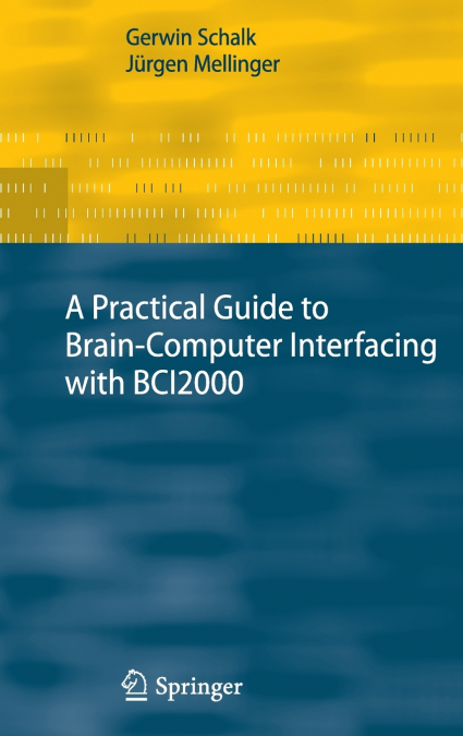 A   Practical Guide to Brain-Computer Interfacing with BCI2000