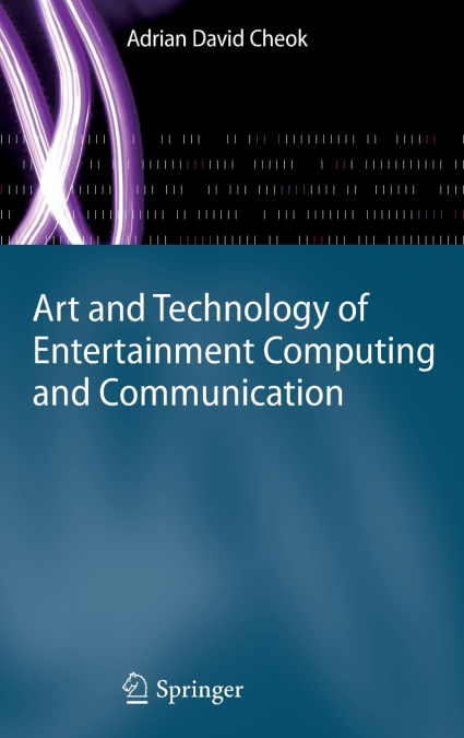 Art and Technology of Entertainment Computing and Communication