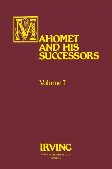 Mahomet and His Successors Volume I