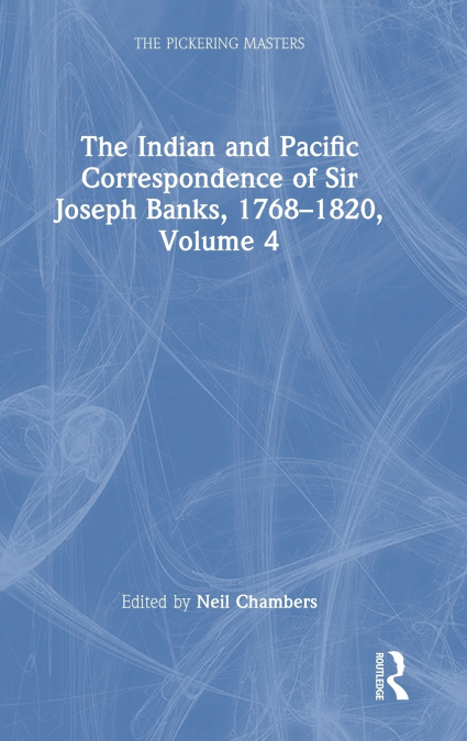 The Indian and Pacific Correspondence of Sir Joseph Banks, 1768-1820, Volume 4