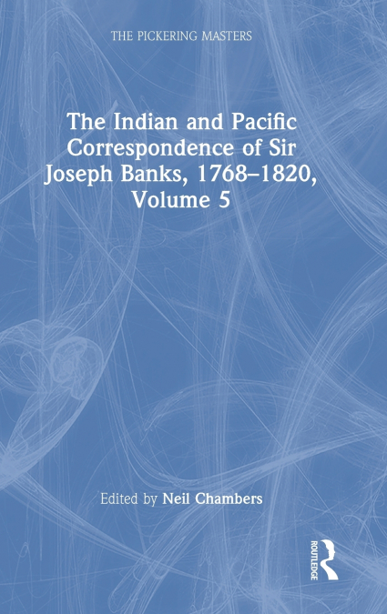 The Indian and Pacific Correspondence of Sir Joseph Banks, 1768-1820, Volume 5