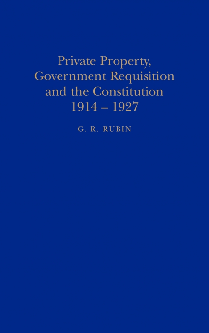 Private Property, Government Requisition and the Constitution, 1914-1927