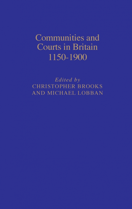 Communities and Courts in Britain, 1150-1900