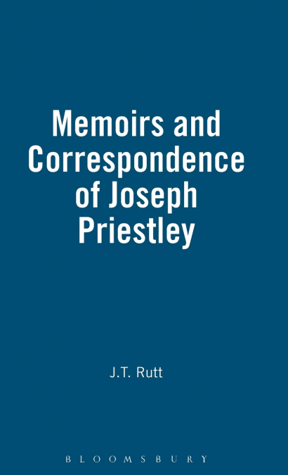 Life, Memoirs And Correspondence Of Joseph Priestley