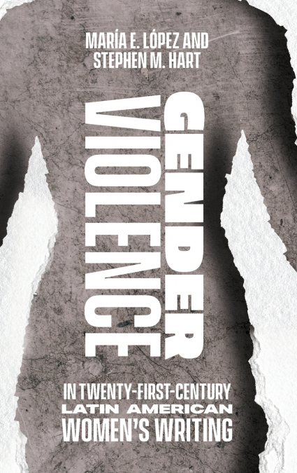 Gender Violence in Twenty-First-Century Latin American Women’s Writing