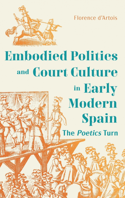 Dance, Embodied Politics and Court Culture in Early Modern Spain